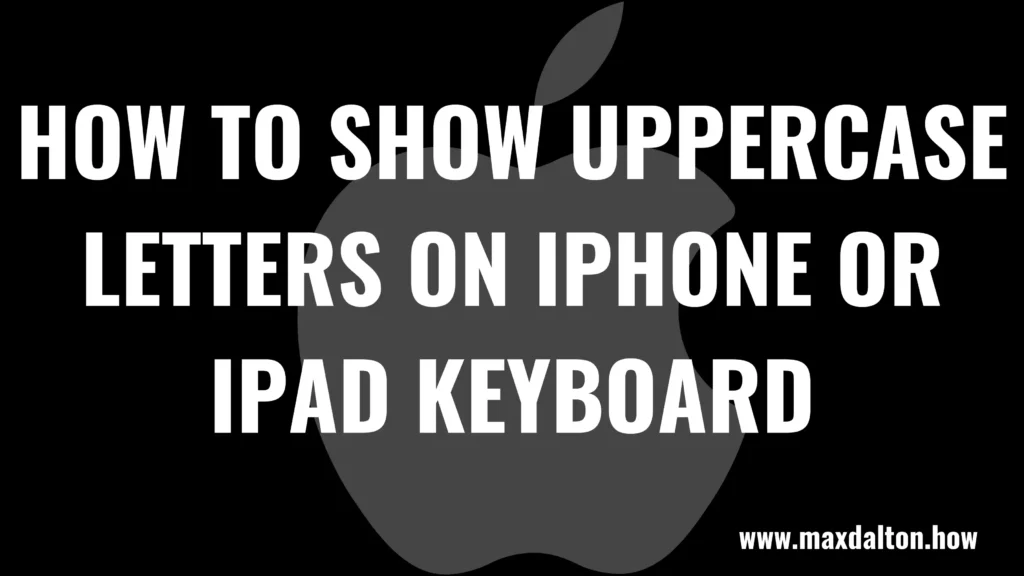 How to Show Uppercase Letters on iPhone or iPad Keyboard