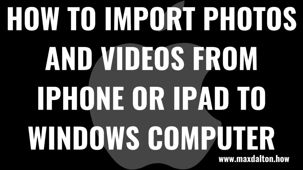 How to Import Photos and Videos from iPhone or iPad to Windows Computer