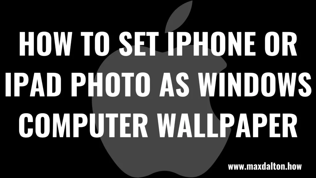 How to Set iPhone or iPad Photo as Wallpaper on Windows Computer