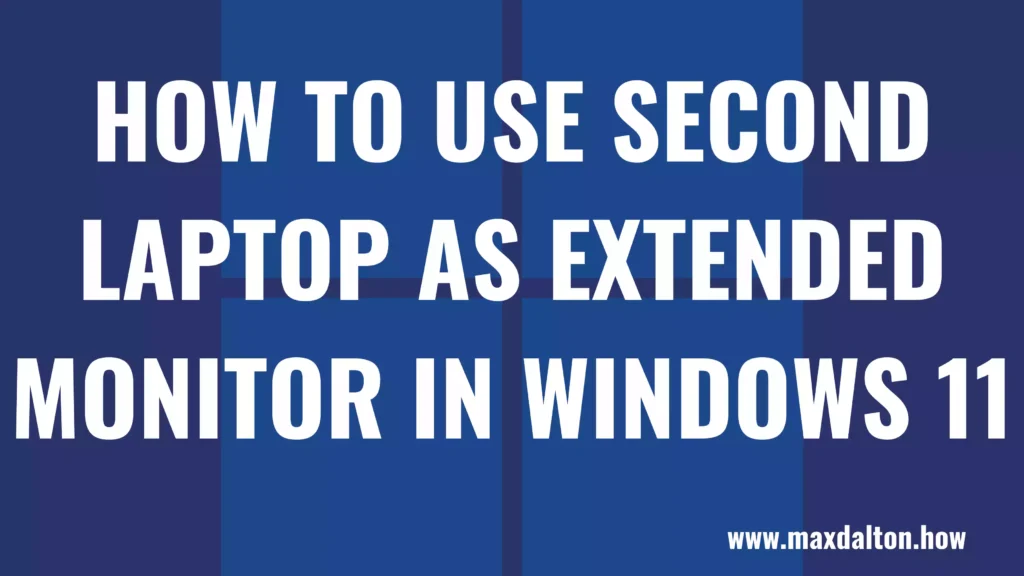 How to Use a Second Laptop as Extended Monitor in Windows 11
