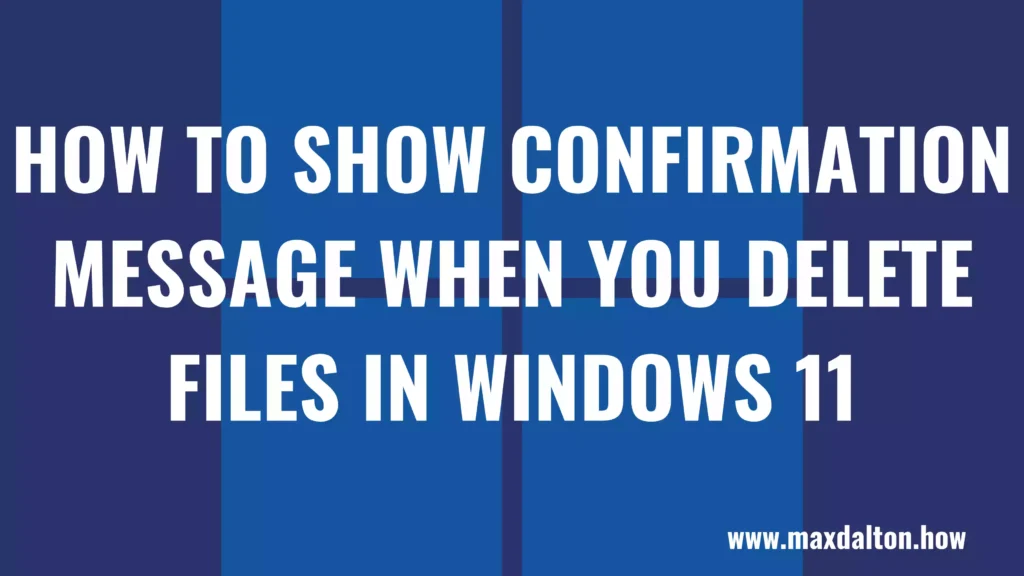 How to Show Confirmation Message When You Delete Files in Windows 11