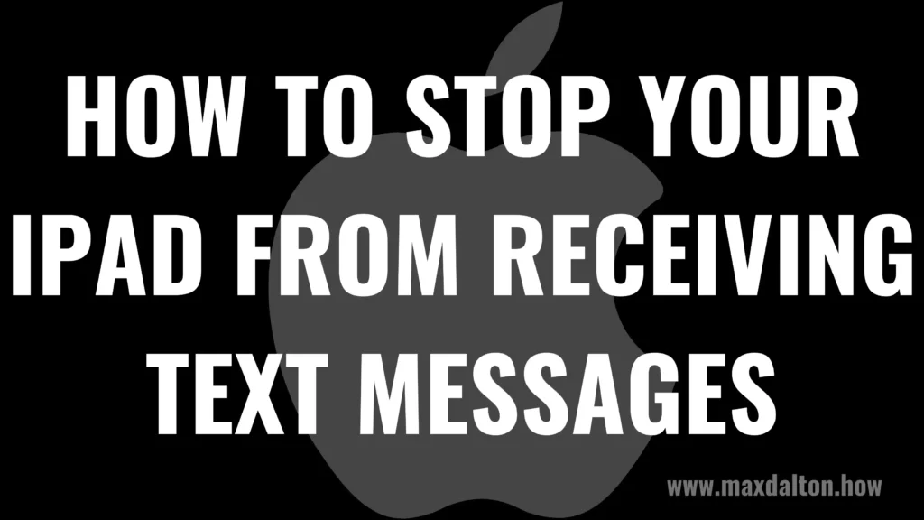 How to Stop Your iPad from Receiving Text Messages