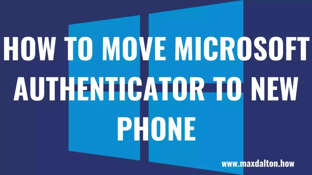 How to Move Microsoft Authenticator to a New Phone