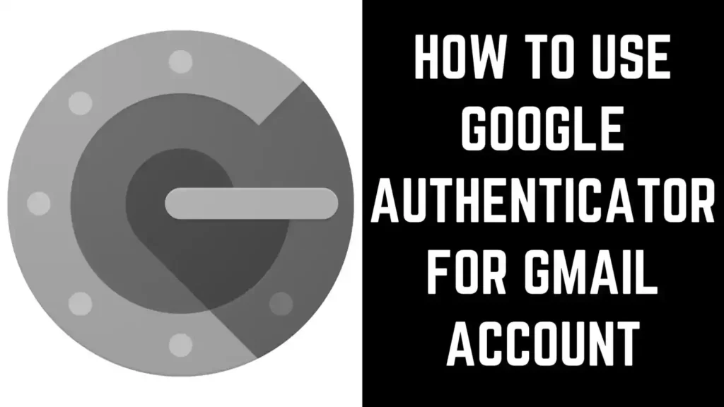 How to Use Google Authenticator for Gmail Account