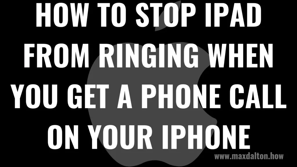 How to Stop iPad from Ringing When You Get a Phone Call on Your iPhone