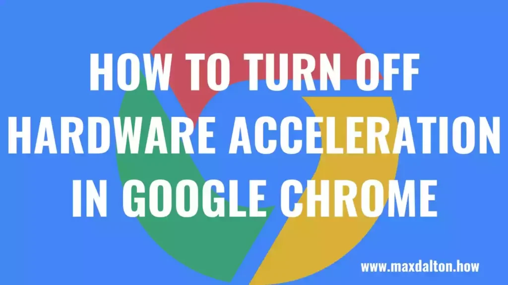 How to Turn Off Hardware Acceleration in Google Chrome
