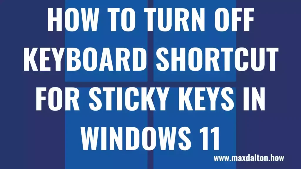 How to Turn Off Keyboard Shortcut for Sticky Keys in Windows 11