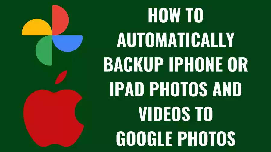 How to Automatically Backup iPhone or iPad Photos and Videos to Google Photos