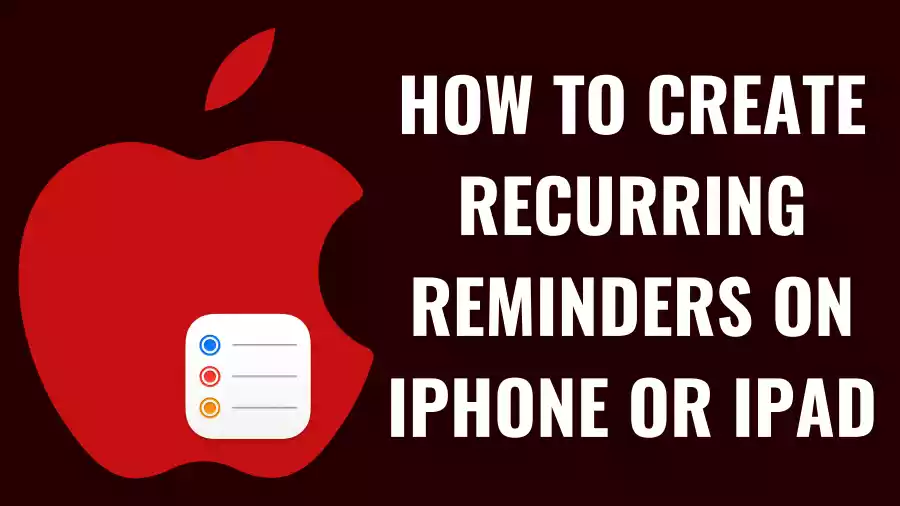 How to Create Recurring Reminders on iPhone or iPad