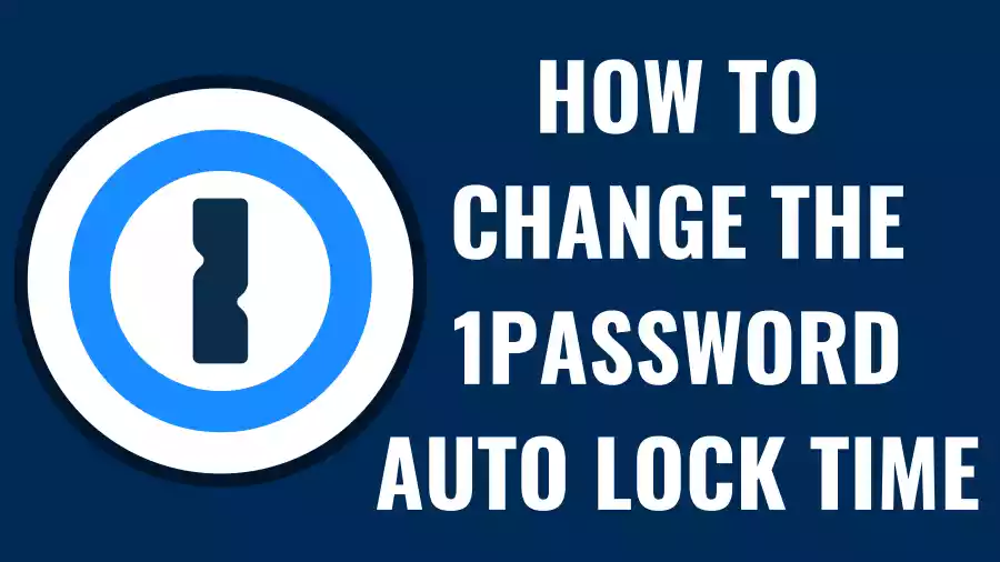 How to Change the 1Password Auto Lock Time